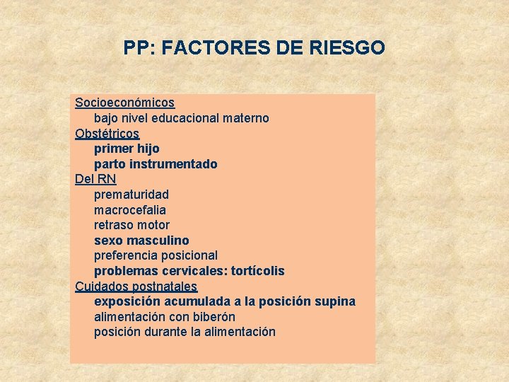 PP: FACTORES DE RIESGO Socioeconómicos bajo nivel educacional materno Obstétricos primer hijo parto instrumentado