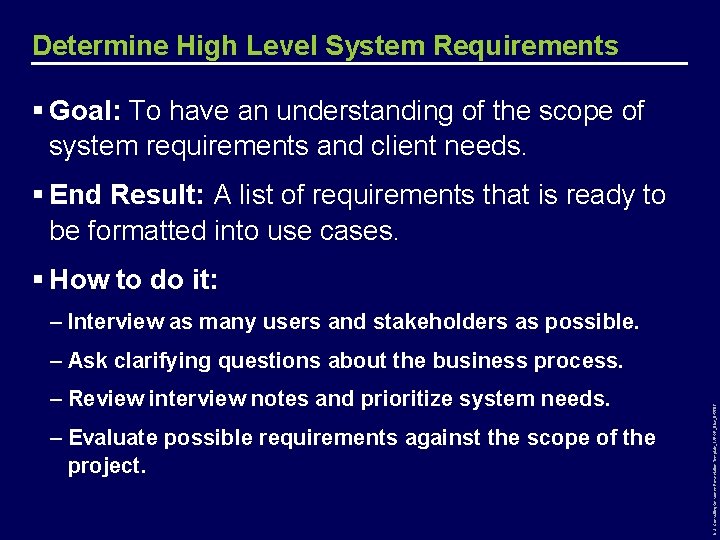 Determine High Level System Requirements § Goal: To have an understanding of the scope