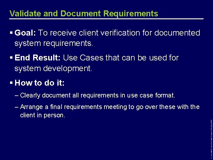 Validate and Document Requirements § Goal: To receive client verification for documented system requirements.