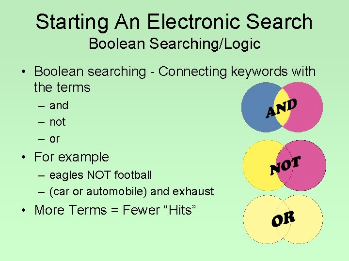 Starting An Electronic Search Boolean Searching/Logic • Boolean searching - Connecting keywords with the