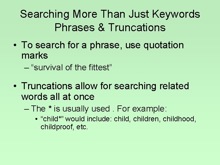 Searching More Than Just Keywords Phrases & Truncations • To search for a phrase,