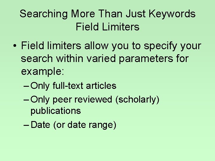 Searching More Than Just Keywords Field Limiters • Field limiters allow you to specify