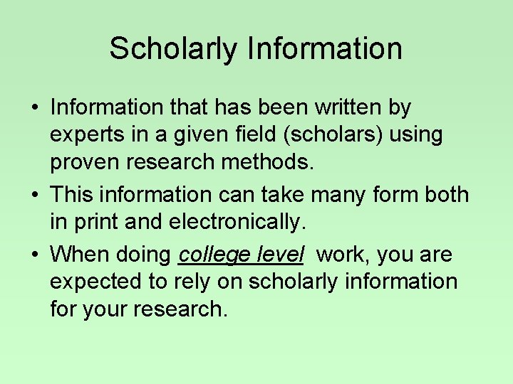Scholarly Information • Information that has been written by experts in a given field