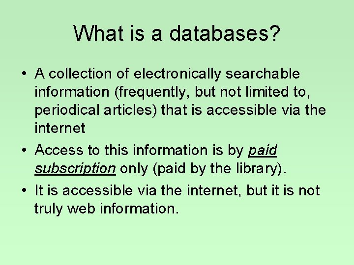 What is a databases? • A collection of electronically searchable information (frequently, but not