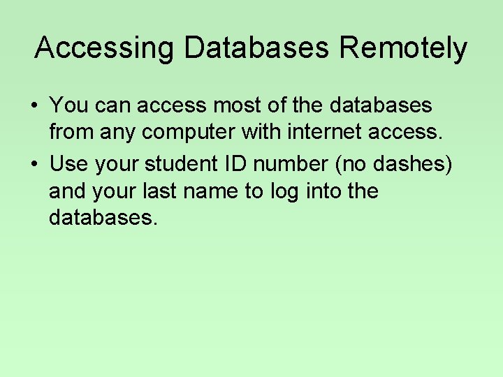 Accessing Databases Remotely • You can access most of the databases from any computer