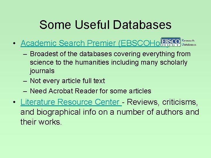 Some Useful Databases • Academic Search Premier (EBSCOHost) – Broadest of the databases covering