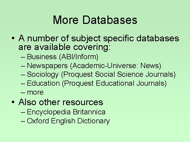 More Databases • A number of subject specific databases are available covering: – Business