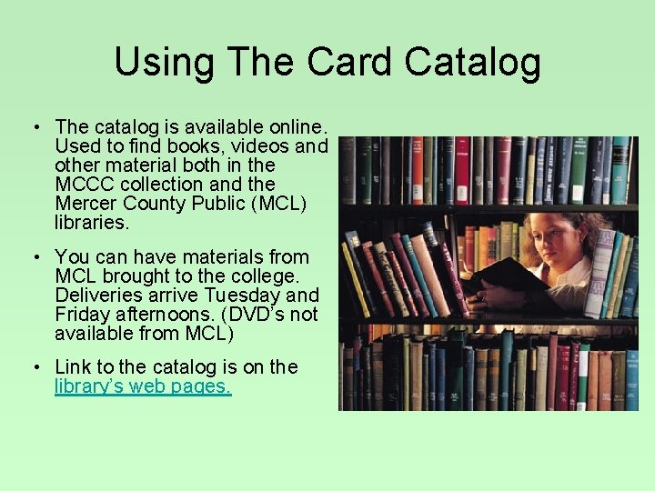 Using The Card Catalog • The catalog is available online. Used to find books,