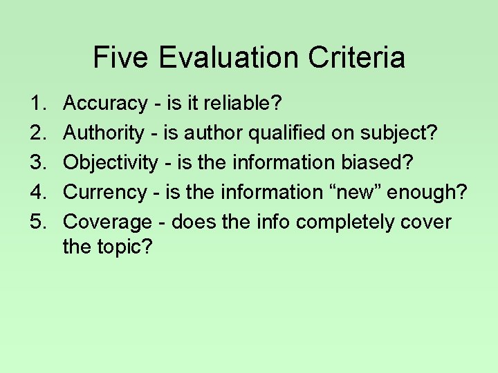 Five Evaluation Criteria 1. 2. 3. 4. 5. Accuracy - is it reliable? Authority