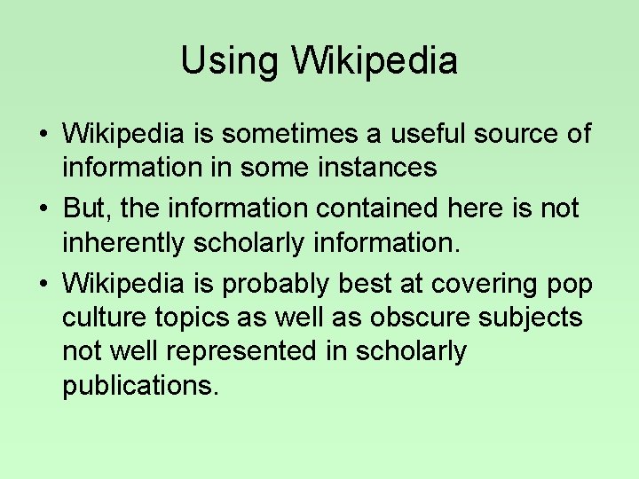 Using Wikipedia • Wikipedia is sometimes a useful source of information in some instances