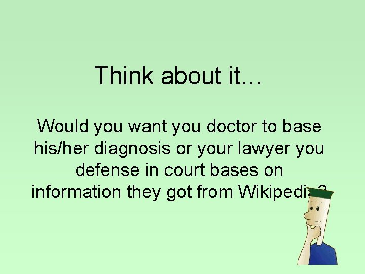 Think about it… Would you want you doctor to base his/her diagnosis or your