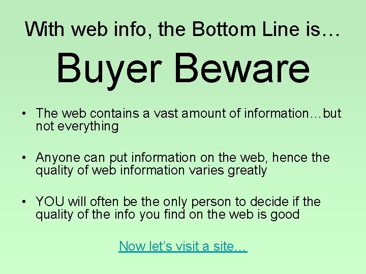 With web info, the Bottom Line is… Buyer Beware • The web contains a