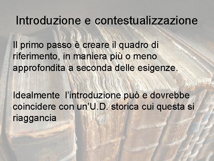 Introduzione e contestualizzazione Il primo passo è creare il quadro di riferimento, in maniera