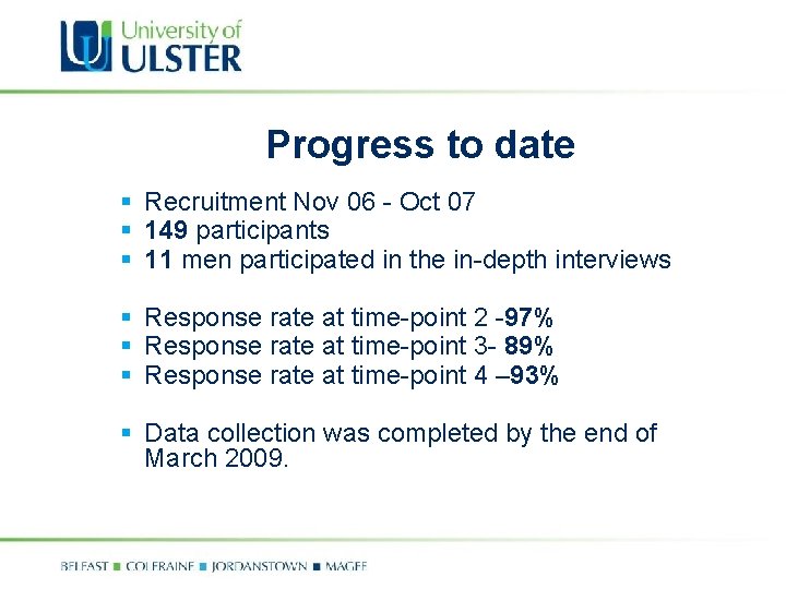 Progress to date § Recruitment Nov 06 - Oct 07 § 149 participants §