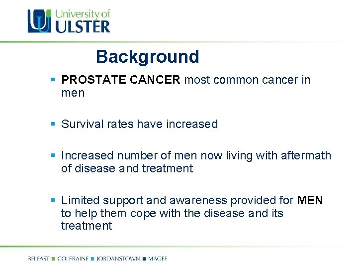 Background § PROSTATE CANCER most common cancer in men § Survival rates have increased