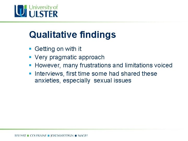 Qualitative findings § § Getting on with it Very pragmatic approach However, many frustrations