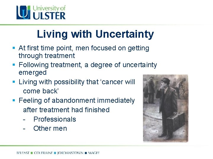 Living with Uncertainty § At first time point, men focused on getting through treatment