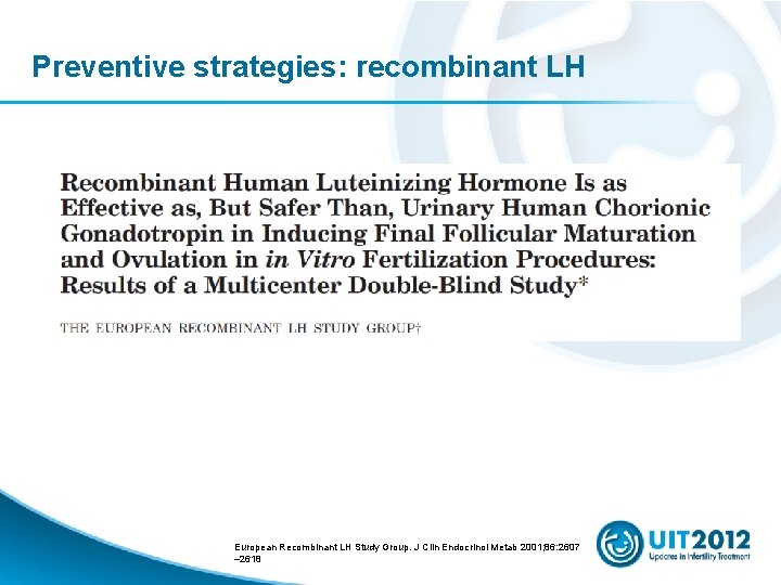 Preventive strategies: recombinant LH European Recombinant LH Study Group. J Clin Endocrinol Metab 2001;