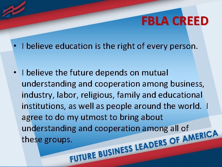 FBLA CREED • I believe education is the right of every person. • I