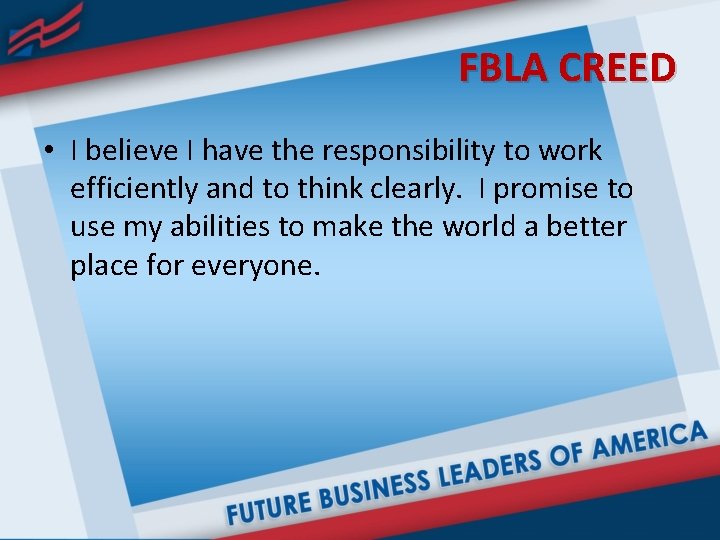 FBLA CREED • I believe I have the responsibility to work efficiently and to