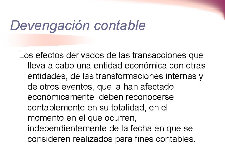 Devengación contable Los efectos derivados de las transacciones que lleva a cabo una entidad