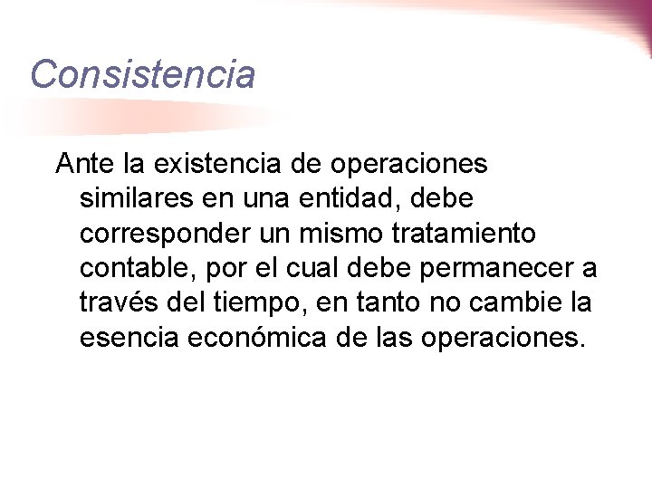 Consistencia Ante la existencia de operaciones similares en una entidad, debe corresponder un mismo