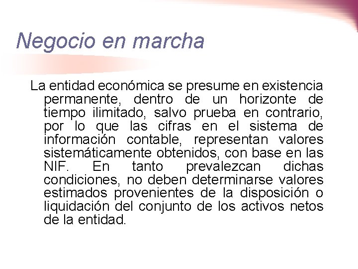 Negocio en marcha La entidad económica se presume en existencia permanente, dentro de un