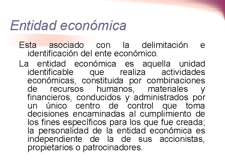 Entidad económica Esta asociado con la delimitación e identificación del ente económico. La entidad