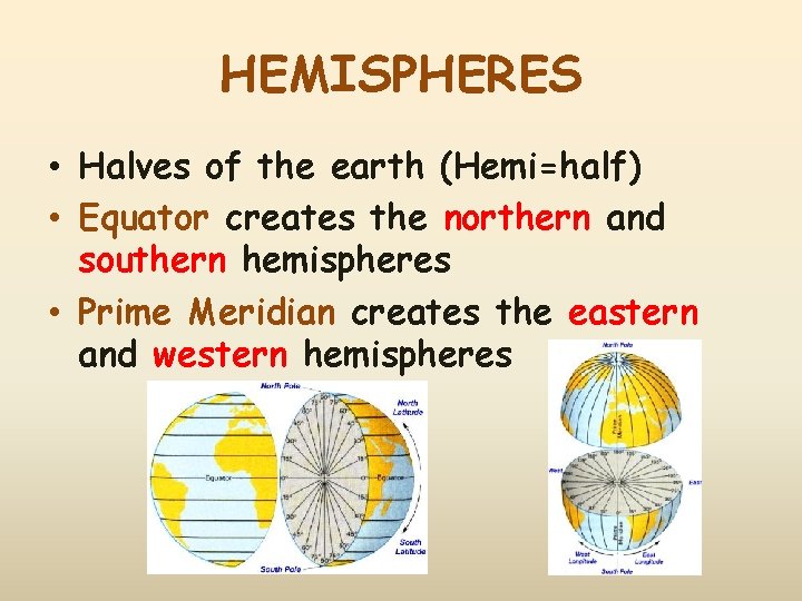 HEMISPHERES • Halves of the earth (Hemi=half) • Equator creates the northern and southern