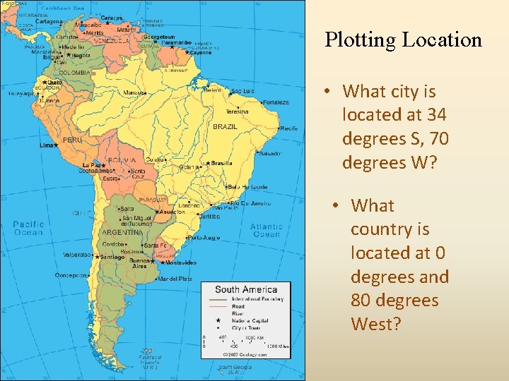 Plotting Location • What city is located at 34 degrees S, 70 degrees W?