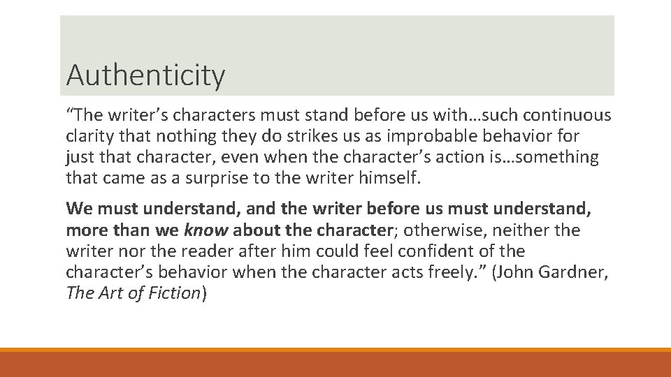 Authenticity “The writer’s characters must stand before us with…such continuous clarity that nothing they Authenticity “The writer’s characters must stand before us with…such continuous clarity that nothing they