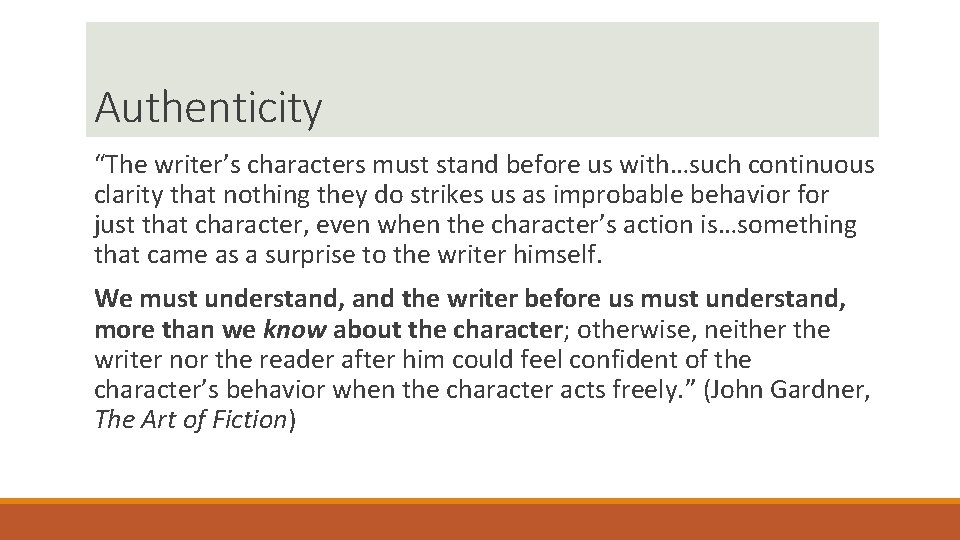 Authenticity “The writer’s characters must stand before us with…such continuous clarity that nothing they