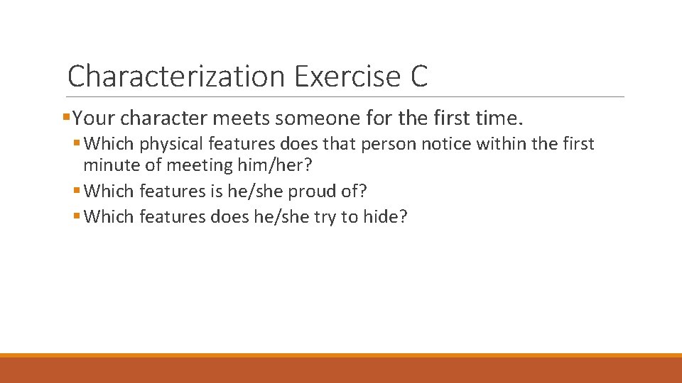 Characterization Exercise C §Your character meets someone for the first time. § Which physical