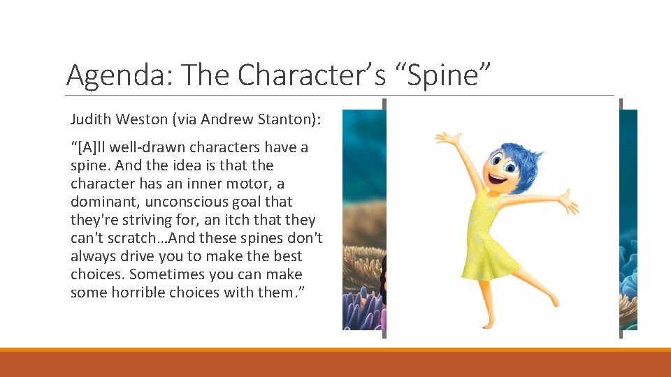 Agenda: The Character’s “Spine” Judith Weston (via Andrew Stanton): “[A]ll well-drawn characters have a