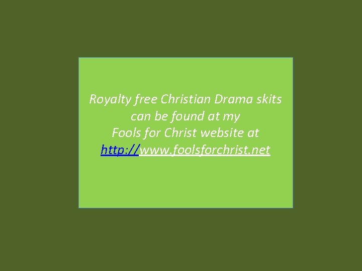 Royalty free Christian Drama skits can be found at my Fools for Christ website