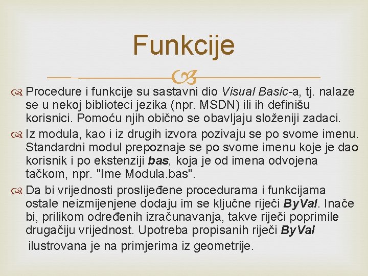 Funkcije Procedure i funkcije su sastavni dio Visual Basic-a, tj. nalaze se u nekoj