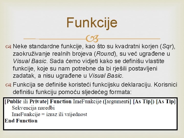 Funkcije Neke standardne funkcije, kao što su kvadratni korjen (Sqr), zaokruživanje realnih brojeva (Round),