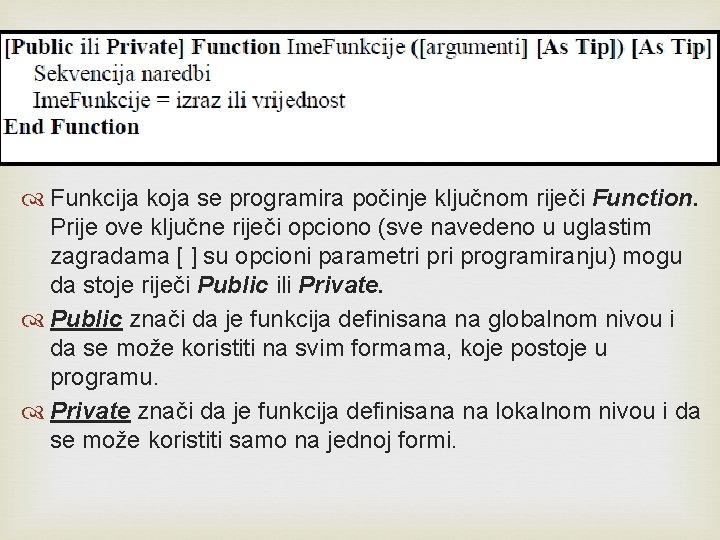  Funkcija koja se programira počinje ključnom riječi Function. Prije ove ključne riječi opciono
