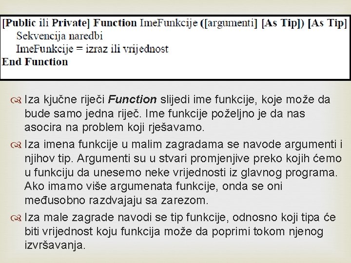  Iza kjučne riječi Function slijedi ime funkcije, koje može da bude samo jedna