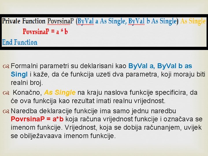  Formalni parametri su deklarisani kao By. Val a, By. Val b as Singl