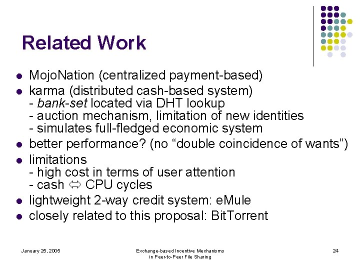 Related Work l l l Mojo. Nation (centralized payment-based) karma (distributed cash-based system) -