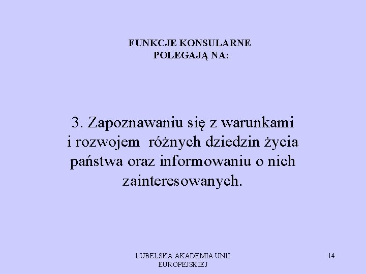 FUNKCJE KONSULARNE POLEGAJĄ NA: 3. Zapoznawaniu się z warunkami i rozwojem różnych dziedzin życia