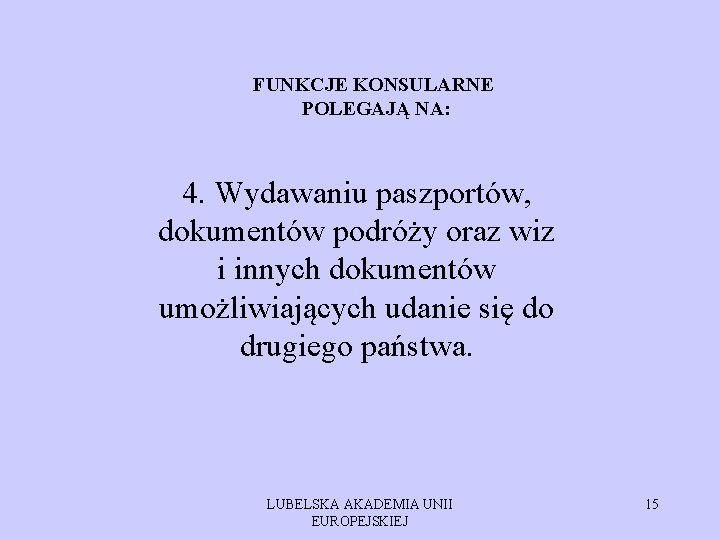 FUNKCJE KONSULARNE POLEGAJĄ NA: 4. Wydawaniu paszportów, dokumentów podróży oraz wiz i innych dokumentów