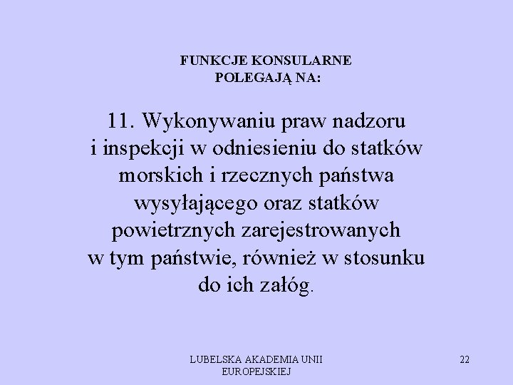 FUNKCJE KONSULARNE POLEGAJĄ NA: 11. Wykonywaniu praw nadzoru i inspekcji w odniesieniu do statków