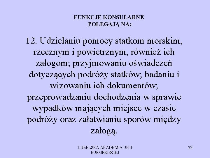 FUNKCJE KONSULARNE POLEGAJĄ NA: 12. Udzielaniu pomocy statkom morskim, rzecznym i powietrznym, również ich