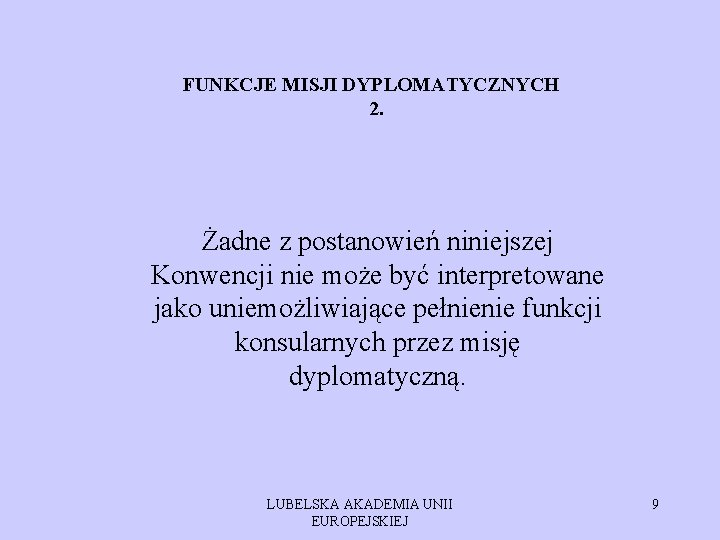 FUNKCJE MISJI DYPLOMATYCZNYCH 2. Żadne z postanowień niniejszej Konwencji nie może być interpretowane jako