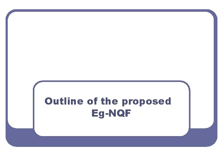 Outline of the proposed Eg-NQF 