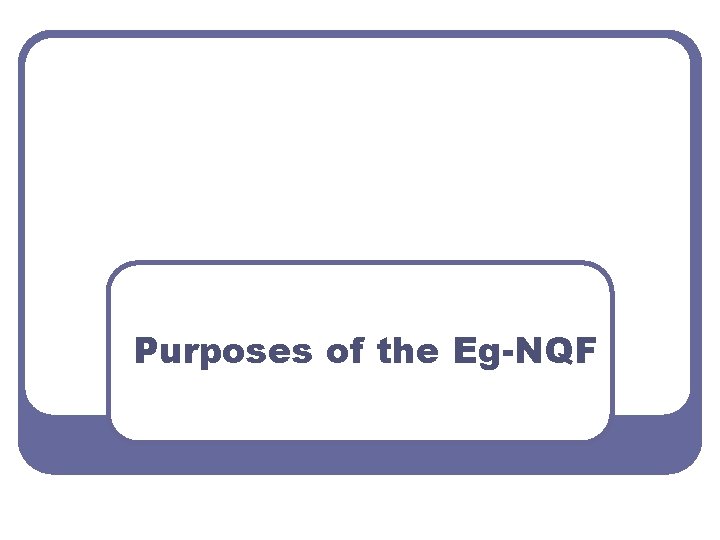 Purposes of the Eg-NQF 
