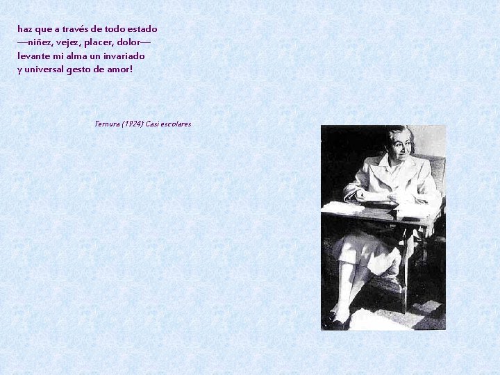 haz que a través de todo estado —niñez, vejez, placer, dolor— levante mi alma