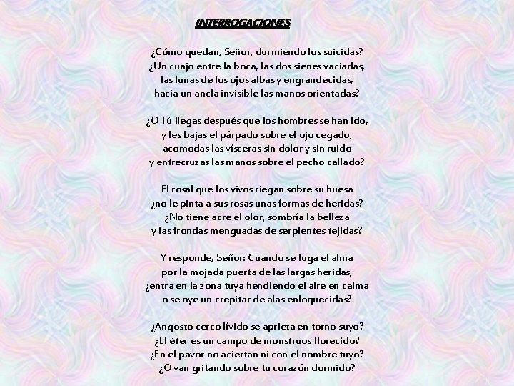 INTERROGACIONES ¿Cómo quedan, Señor, durmiendo los suicidas? ¿Un cuajo entre la boca, las dos